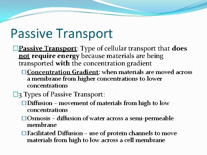 Passive Transport �Passive Transport: Type of cellular transport that does not require energy because Passive Transport �Passive Transport: Type of cellular transport that does not require energy because