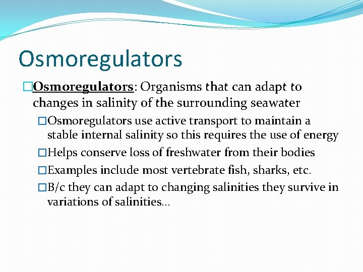 Osmoregulators �Osmoregulators: Organisms that can adapt to changes in salinity of the surrounding seawater Osmoregulators �Osmoregulators: Organisms that can adapt to changes in salinity of the surrounding seawater
