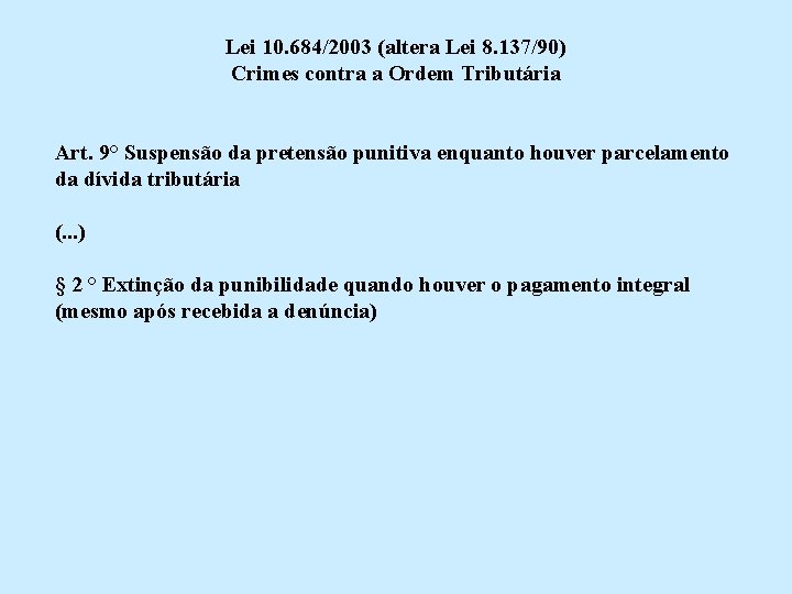 Lei 10. 684/2003 (altera Lei 8. 137/90) Crimes contra a Ordem Tributária Art. 9°