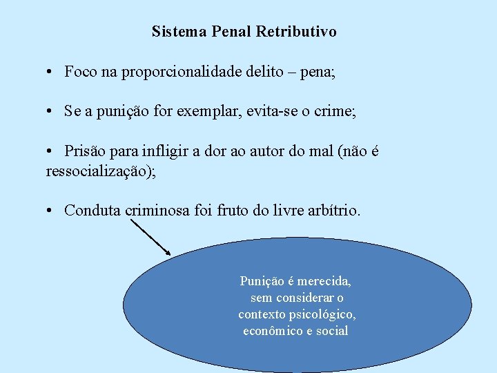 Sistema Penal Retributivo • Foco na proporcionalidade delito – pena; • Se a punição