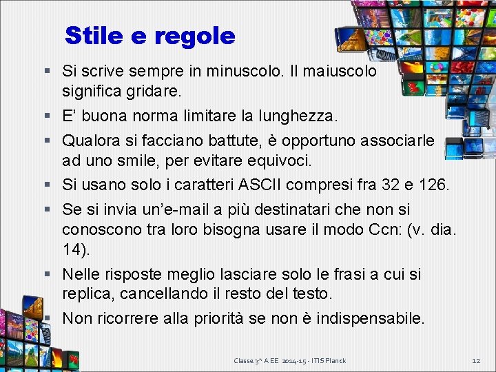 Stile e regole Si scrive sempre in minuscolo. Il maiuscolo significa gridare. E’ buona Stile e regole Si scrive sempre in minuscolo. Il maiuscolo significa gridare. E’ buona