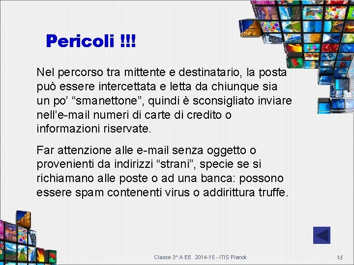 Pericoli !!! Nel percorso tra mittente e destinatario, la posta può essere intercettata e Pericoli !!! Nel percorso tra mittente e destinatario, la posta può essere intercettata e