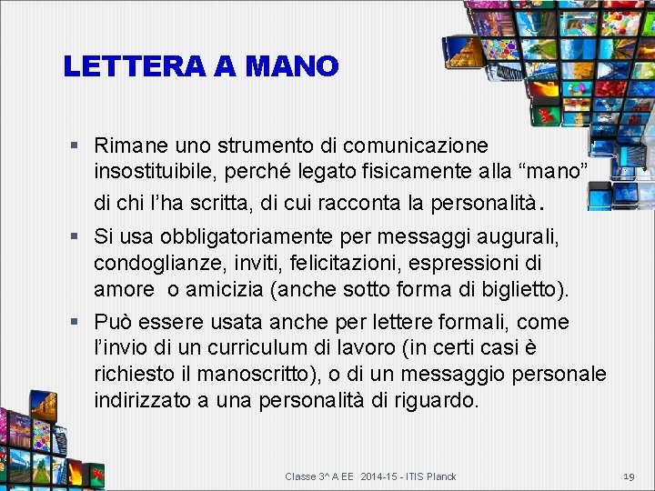 LETTERA A MANO Rimane uno strumento di comunicazione insostituibile, perché legato fisicamente alla “mano” LETTERA A MANO Rimane uno strumento di comunicazione insostituibile, perché legato fisicamente alla “mano”