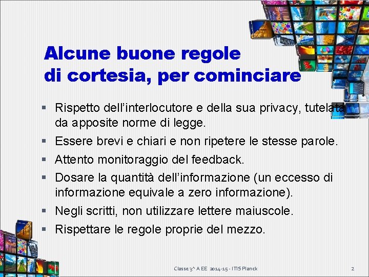 Alcune buone regole di cortesia, per cominciare Rispetto dell’interlocutore e della sua privacy, tutelata Alcune buone regole di cortesia, per cominciare Rispetto dell’interlocutore e della sua privacy, tutelata