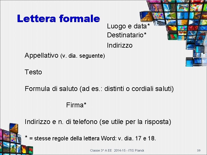 Lettera formale Luogo e data* Destinatario* Indirizzo Appellativo (v. dia. seguente) Testo Formula di Lettera formale Luogo e data* Destinatario* Indirizzo Appellativo (v. dia. seguente) Testo Formula di