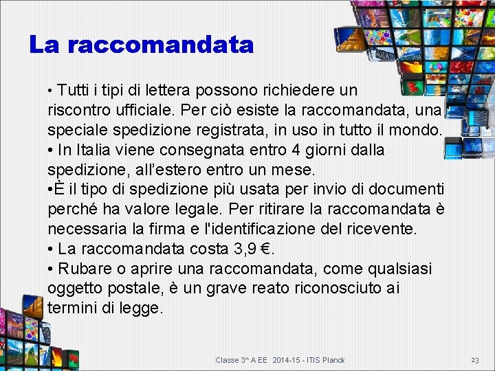 La raccomandata • Tutti i tipi di lettera possono richiedere un riscontro ufficiale. Per La raccomandata • Tutti i tipi di lettera possono richiedere un riscontro ufficiale. Per