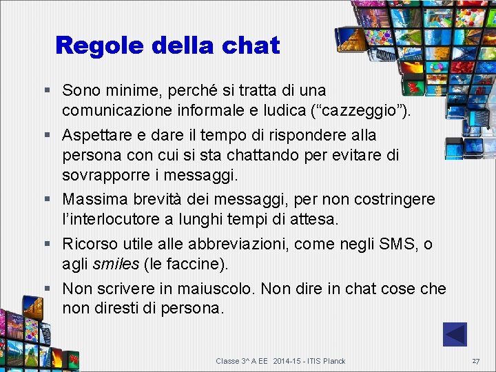 Regole della chat Sono minime, perché si tratta di una comunicazione informale e ludica Regole della chat Sono minime, perché si tratta di una comunicazione informale e ludica