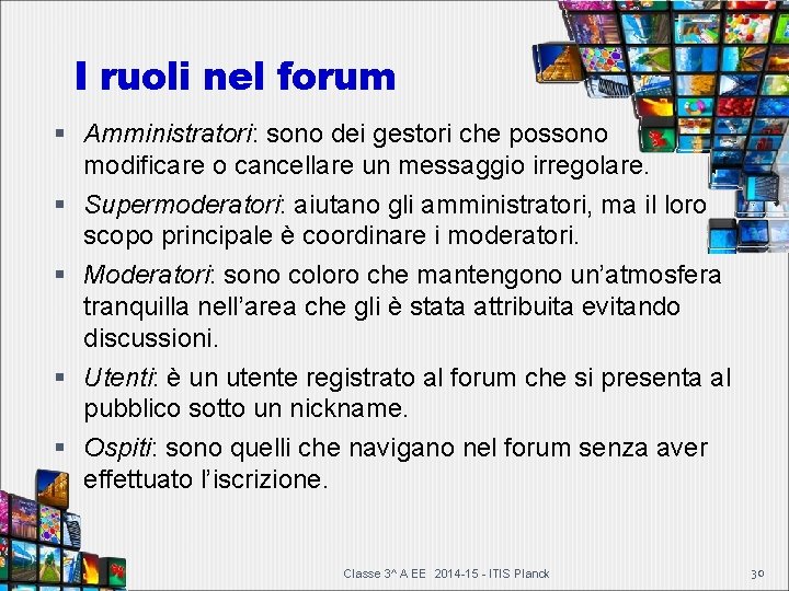 I ruoli nel forum Amministratori: sono dei gestori che possono modificare o cancellare un I ruoli nel forum Amministratori: sono dei gestori che possono modificare o cancellare un