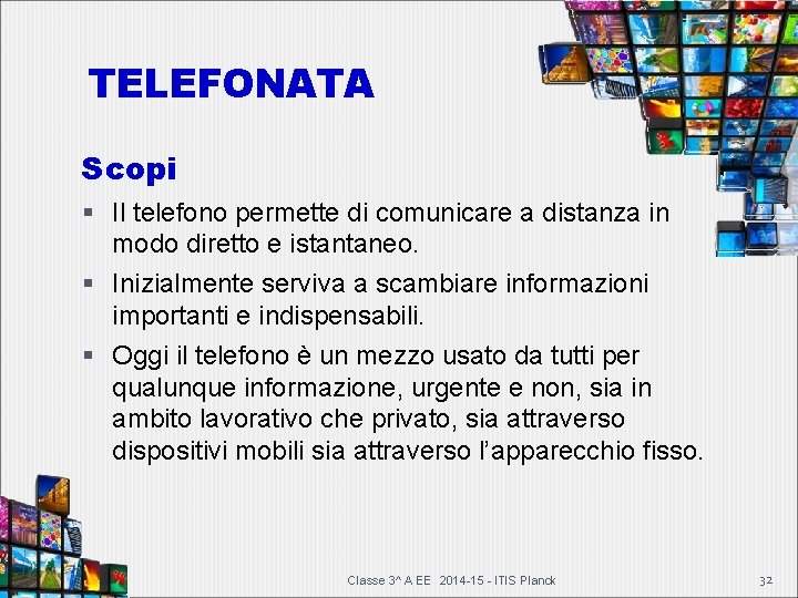 TELEFONATA Scopi Il telefono permette di comunicare a distanza in modo diretto e istantaneo. TELEFONATA Scopi Il telefono permette di comunicare a distanza in modo diretto e istantaneo.