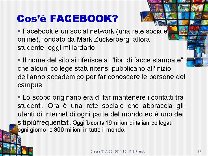 Cos’è FACEBOOK? Facebook è un social network (una rete sociale online), fondato da Mark Cos’è FACEBOOK? Facebook è un social network (una rete sociale online), fondato da Mark