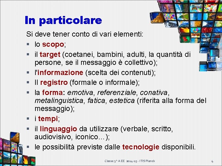 In particolare Si deve tener conto di vari elementi: lo scopo; il target (coetanei, In particolare Si deve tener conto di vari elementi: lo scopo; il target (coetanei,
