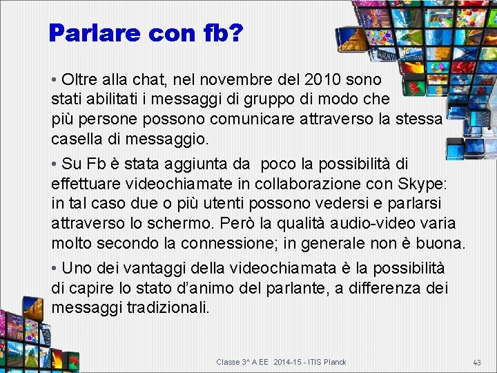 Parlare con fb? • Oltre alla chat, nel novembre del 2010 sono stati abilitati Parlare con fb? • Oltre alla chat, nel novembre del 2010 sono stati abilitati
