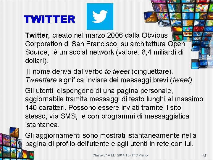 TWITTER Twitter, creato nel marzo 2006 dalla Obvious Corporation di San Francisco, su architettura TWITTER Twitter, creato nel marzo 2006 dalla Obvious Corporation di San Francisco, su architettura