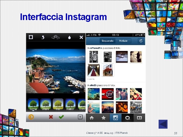 Interfaccia Instagram Classe 3^ A EE 2014 -15 - ITIS Planck 55 Interfaccia Instagram Classe 3^ A EE 2014 -15 - ITIS Planck 55