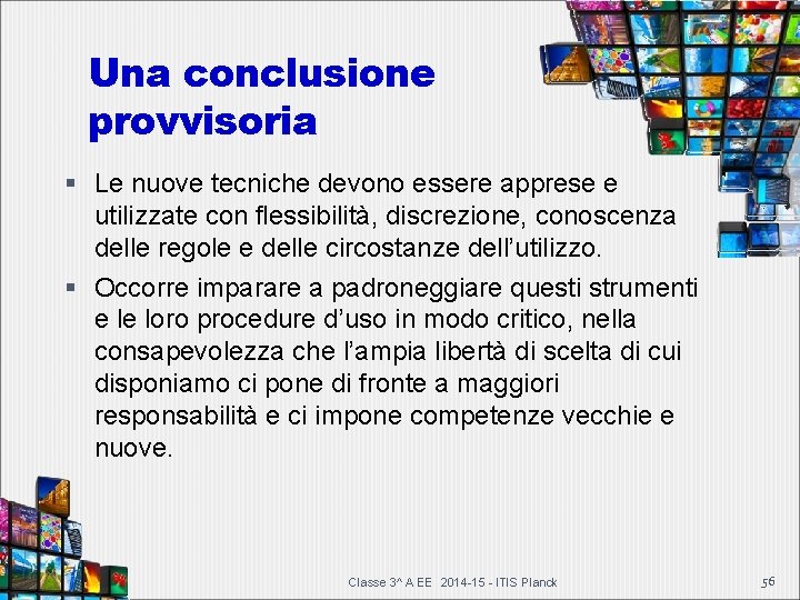 Una conclusione provvisoria Le nuove tecniche devono essere apprese e utilizzate con flessibilità, discrezione, Una conclusione provvisoria Le nuove tecniche devono essere apprese e utilizzate con flessibilità, discrezione,