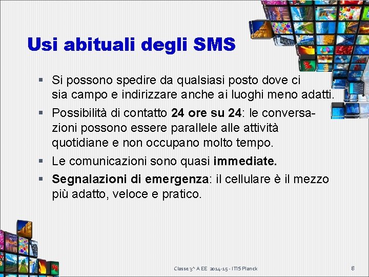 Usi abituali degli SMS Si possono spedire da qualsiasi posto dove ci sia campo Usi abituali degli SMS Si possono spedire da qualsiasi posto dove ci sia campo