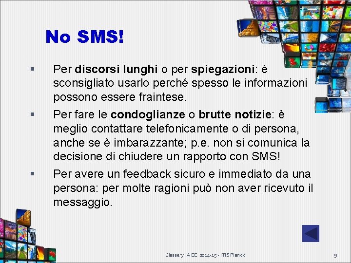 No SMS! Per discorsi lunghi o per spiegazioni: è sconsigliato usarlo perché spesso le No SMS! Per discorsi lunghi o per spiegazioni: è sconsigliato usarlo perché spesso le
