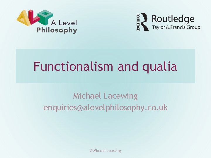 Functionalism and qualia Michael Lacewing enquiries@alevelphilosophy. co. uk © Michael Lacewing 