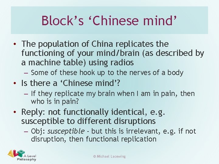 Block’s ‘Chinese mind’ • The population of China replicates the functioning of your mind/brain