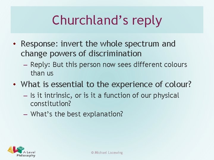Churchland’s reply • Response: invert the whole spectrum and change powers of discrimination –
