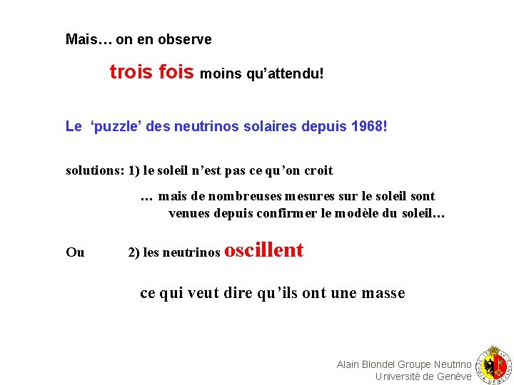 Mais… on en observe trois fois moins qu’attendu! Le ‘puzzle’ des neutrinos solaires depuis