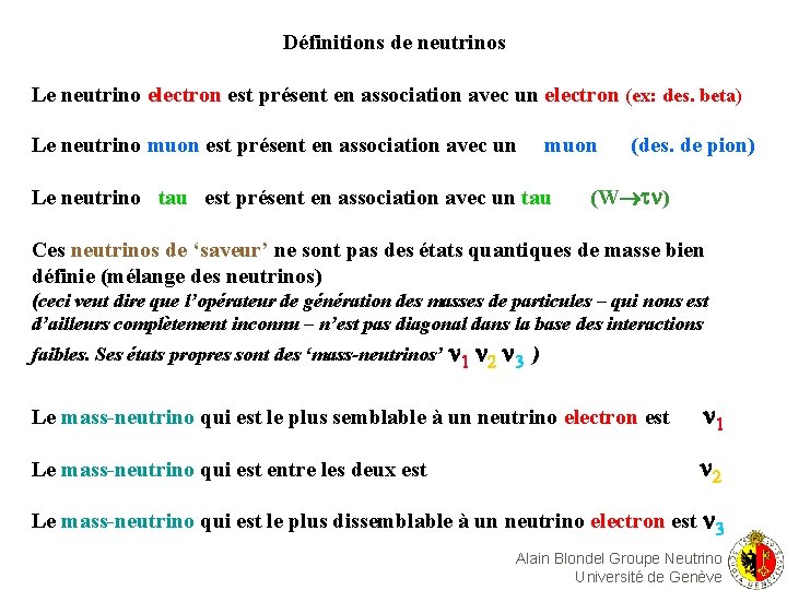 Définitions de neutrinos Le neutrino electron est présent en association avec un electron (ex: