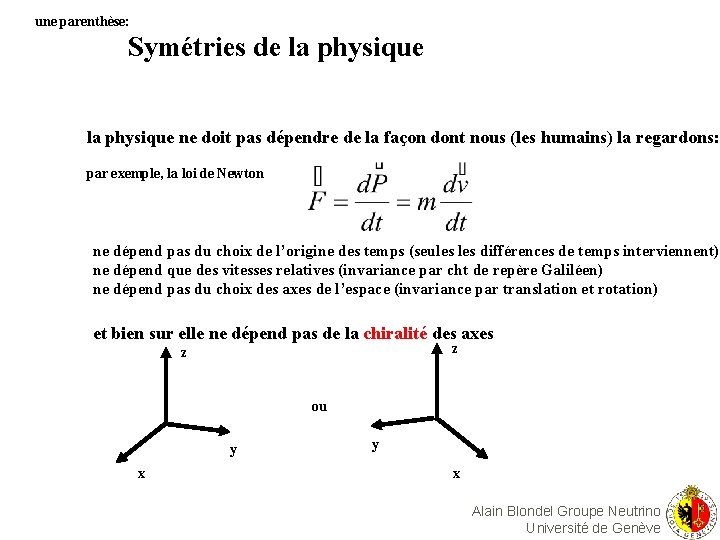 une parenthèse: Symétries de la physique ne doit pas dépendre de la façon dont