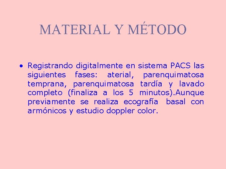 MATERIAL Y MÉTODO • Registrando digitalmente en sistema PACS las siguientes fases: aterial, parenquimatosa
