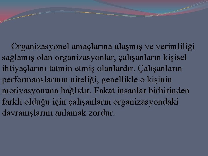 Organizasyonel amaçlarına ulaşmış ve verimliliği sağlamış olan organizasyonlar, çalışanların kişisel ihtiyaçlarını tatmin etmiş Organizasyonel amaçlarına ulaşmış ve verimliliği sağlamış olan organizasyonlar, çalışanların kişisel ihtiyaçlarını tatmin etmiş