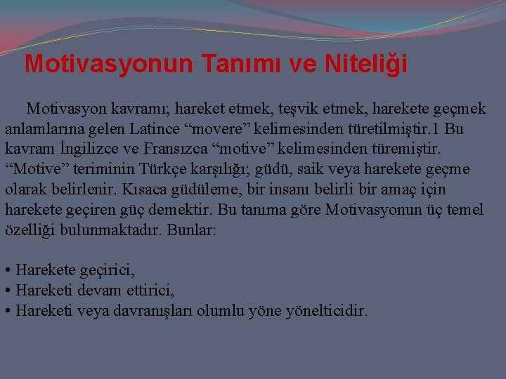 Motivasyonun Tanımı ve Niteliği Motivasyon kavramı; hareket etmek, teşvik etmek, harekete geçmek anlamlarına gelen Motivasyonun Tanımı ve Niteliği Motivasyon kavramı; hareket etmek, teşvik etmek, harekete geçmek anlamlarına gelen