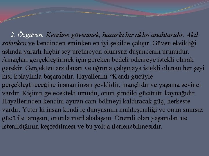 2. Özgüven: Kendine güvenmek, huzurlu bir aklın anahtarıdır. Akıl sakinken ve kendinden eminken en