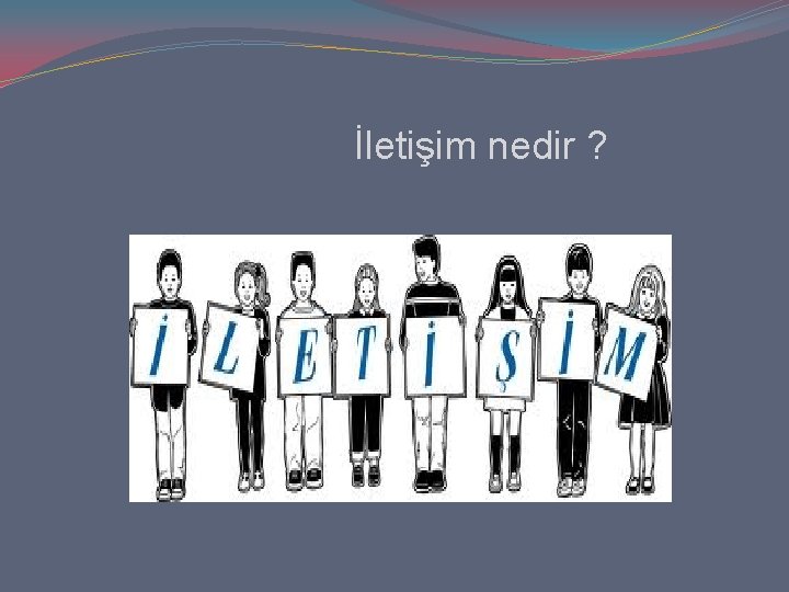 İletişim nedir ? 