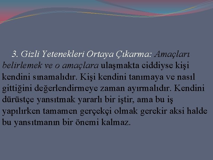 3. Gizli Yetenekleri Ortaya Çıkarma: Amaçları belirlemek ve o amaçlara ulaşmakta ciddiyse kişi kendini