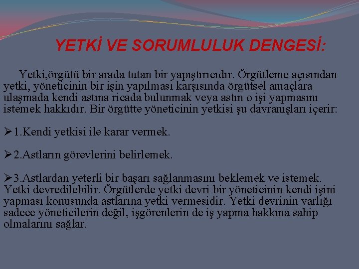 YETKİ VE SORUMLULUK DENGESİ: Yetki, örgütü bir arada tutan bir yapıştırıcıdır. Örgütleme açısından yetki,