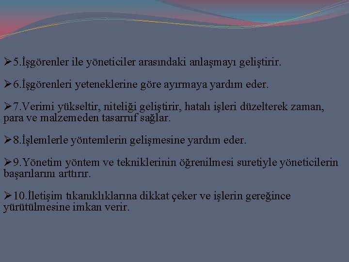 Ø 5. İşgörenler ile yöneticiler arasındaki anlaşmayı geliştirir. Ø 6. İşgörenleri yeteneklerine göre ayırmaya