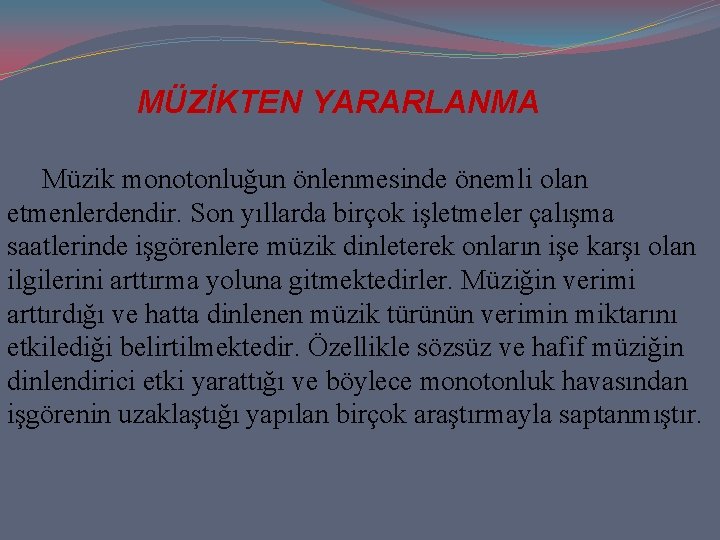 MÜZİKTEN YARARLANMA Müzik monotonluğun önlenmesinde önemli olan etmenlerdendir. Son yıllarda birçok işletmeler çalışma saatlerinde MÜZİKTEN YARARLANMA Müzik monotonluğun önlenmesinde önemli olan etmenlerdendir. Son yıllarda birçok işletmeler çalışma saatlerinde