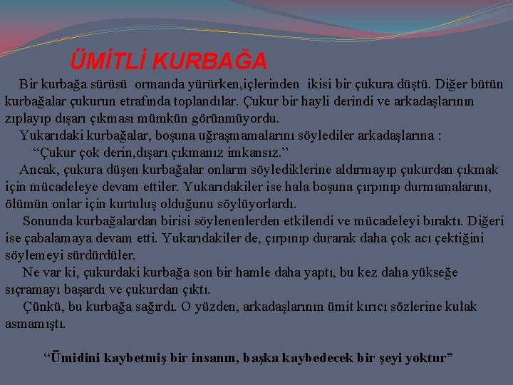 ÜMİTLİ KURBAĞA Bir kurbağa sürüsü ormanda yürürken, içlerinden ikisi bir çukura düştü. Diğer bütün