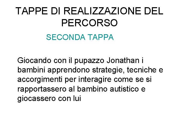 TAPPE DI REALIZZAZIONE DEL PERCORSO SECONDA TAPPA Giocando con il pupazzo Jonathan i bambini