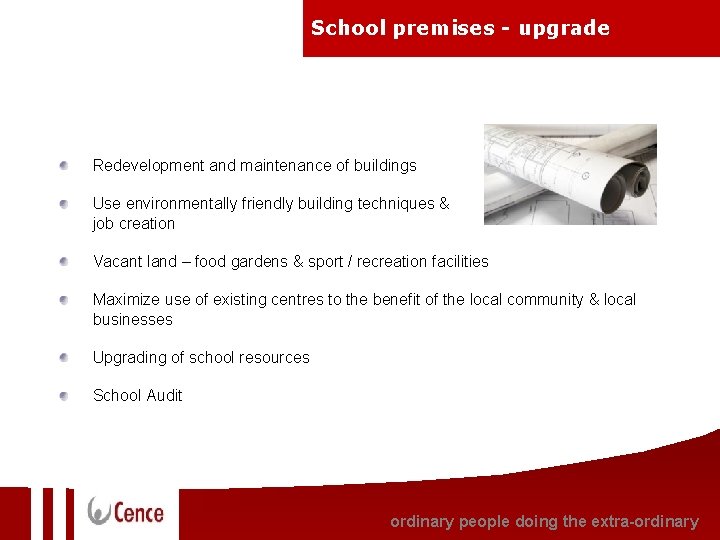 School premises - upgrade Redevelopment and maintenance of buildings Use environmentally friendly building techniques School premises - upgrade Redevelopment and maintenance of buildings Use environmentally friendly building techniques