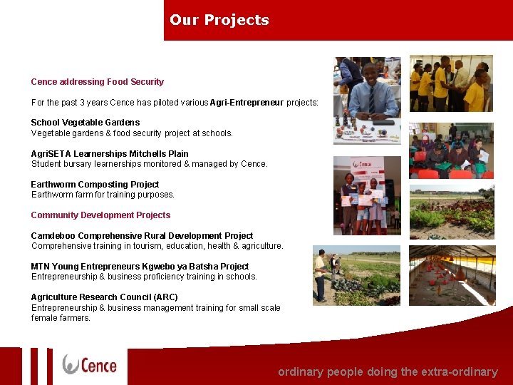 Our Projects Cence addressing Food Security For the past 3 years Cence has piloted Our Projects Cence addressing Food Security For the past 3 years Cence has piloted