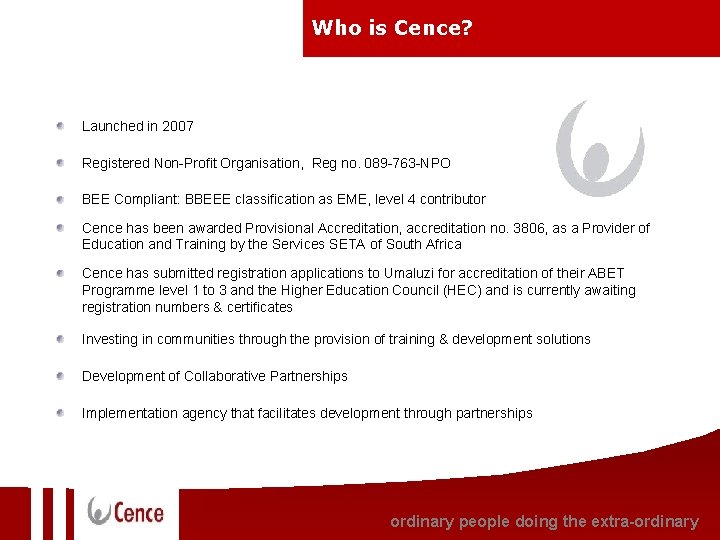 Who is Cence? Launched in 2007 Registered Non-Profit Organisation, Reg no. 089 -763 -NPO Who is Cence? Launched in 2007 Registered Non-Profit Organisation, Reg no. 089 -763 -NPO