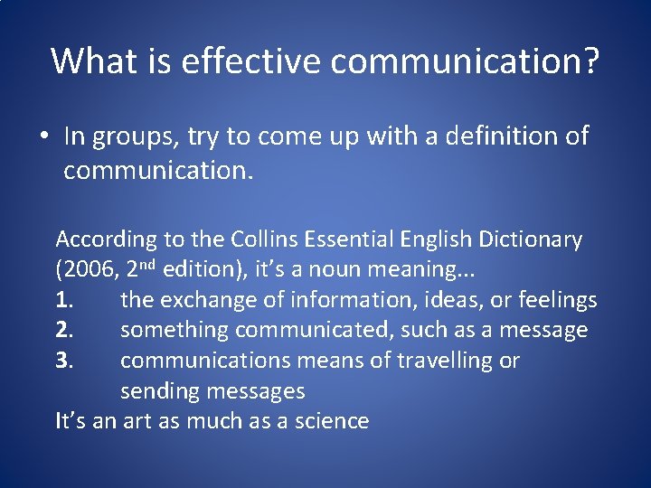 What is effective communication? • In groups, try to come up with a definition