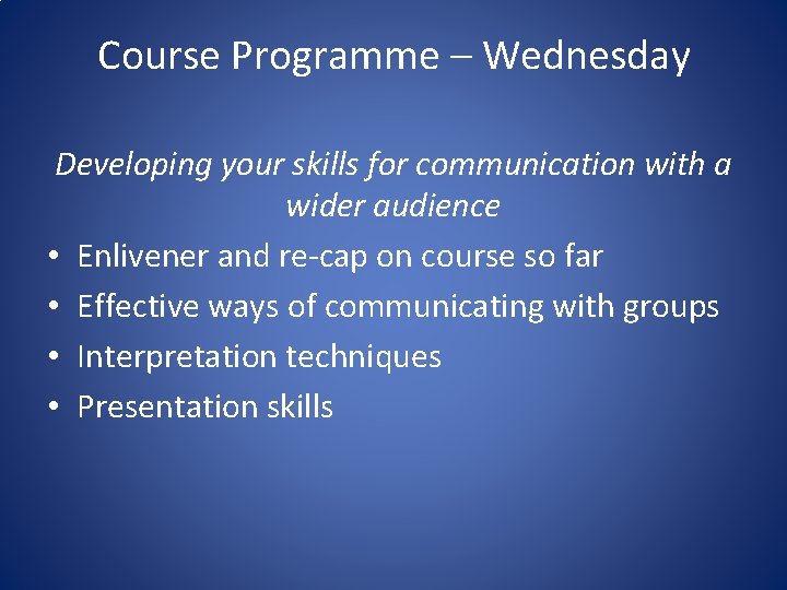 Course Programme – Wednesday Developing your skills for communication with a wider audience •