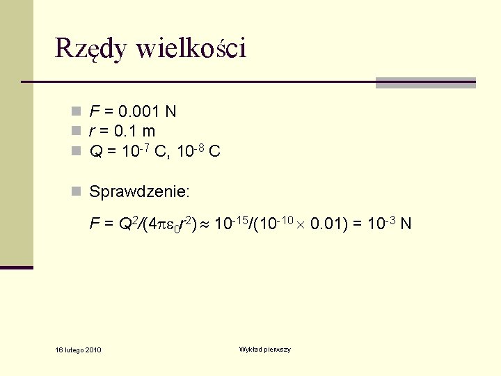 Rzędy wielkości n F = 0. 001 N n r = 0. 1 m