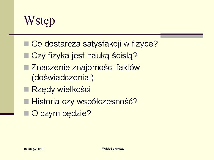 Wstęp n Co dostarcza satysfakcji w fizyce? n Czy fizyka jest nauką ścisłą? n