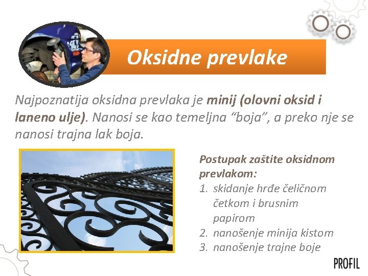 Oksidne prevlake Najpoznatija oksidna prevlaka je minij (olovni oksid i laneno ulje). Nanosi se