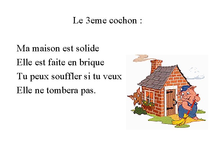 Le 3 eme cochon : Ma maison est solide Elle est faite en brique