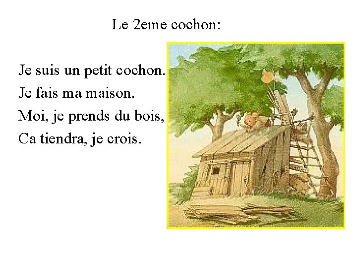 Le 2 eme cochon: Je suis un petit cochon. Je fais ma maison. Moi,