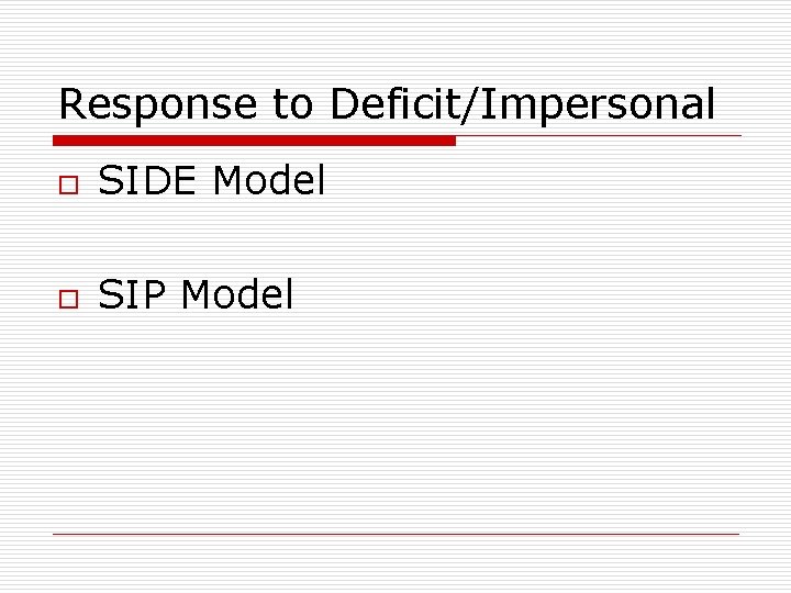 Response to Deficit/Impersonal o SIDE Model o SIP Model 
