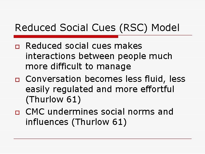 Reduced Social Cues (RSC) Model o o o Reduced social cues makes interactions between